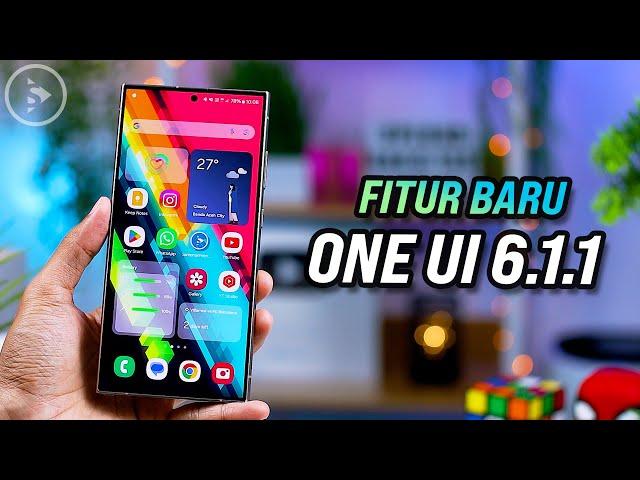 Fitur TERBARU Samsung One UI 6.1.1 di HP Samsung