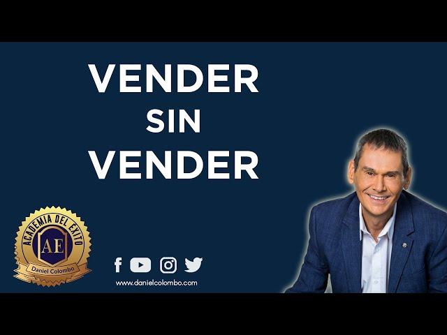 Vender Sin Vender: La Forma Más Efectiva De Vender | Daniel Colombo