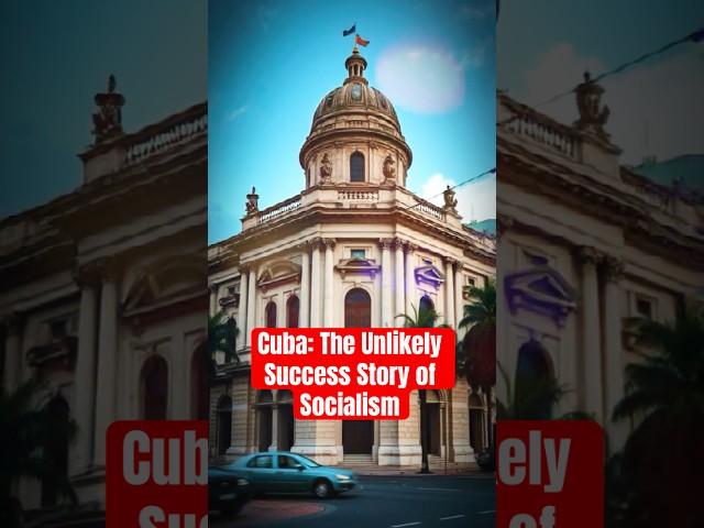 Cuba: The Unlikely Success Story of Socialism