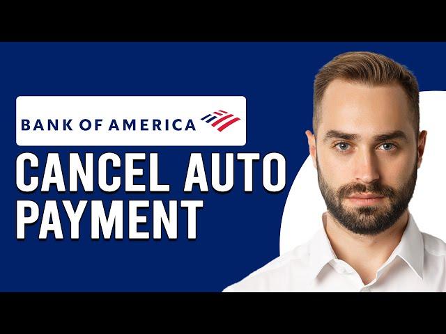 How To Cancel Auto Payment On Bank Of America (How To Stop/Change AutoPay Bank Of America)