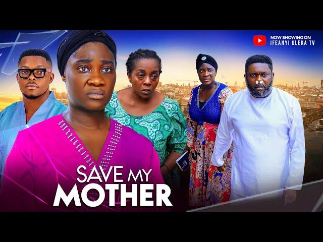 SAVE MY MOTHER -MERCY JOHNSON OKOJIE, RITA EDOCHIE, IFEANYI OLEKA, 2024 LATEST NIGERIAN MOVIE 4K