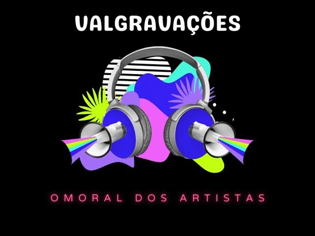 VAL GRAVAÇÕES O MORAL DOS ARTISTAS