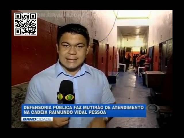 Defensoria Pública do Amazonas faz mutirão para diminuir superlotação em Cadeia Pública de Manaus