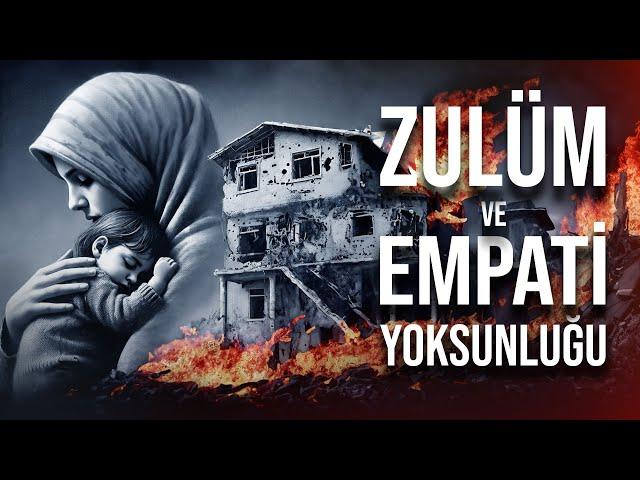 Zulme Karşı Sessiz Kalan Dünya - Empati Yoksunluğu