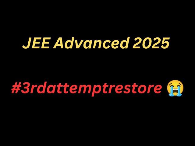 jee advanced 2025 3rd attempt request 