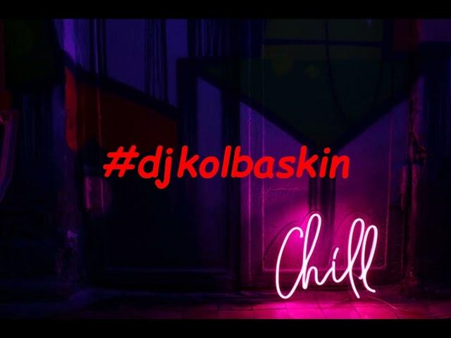 Dj Kolbaskin chilled house mix 10