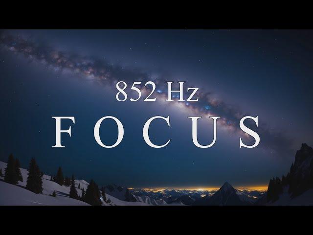 Solfeggio 852 Hz Ambient Music - Deep Focus and Meditation