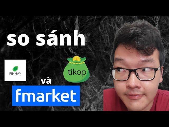 Bạn nên xài Tikop, Finhay hay Fmarket?