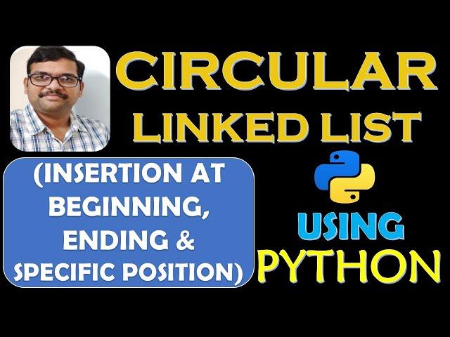 CIRCULAR LINKED LIST(INSERTION AT BEGINNING, END & SPECIFIC POSITION) USING PYTHON||DSA USING PYTHON