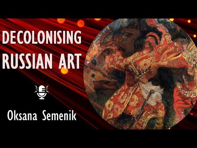 Oksana Semenik - Ukrainian Artists Labelled as ‘Russian’ -Decolonizing American and European Museums