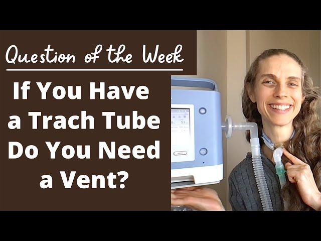 Question of the Week: If You Have a Tracheostomy Tube Do You Need a Ventilator? Life with a Vent