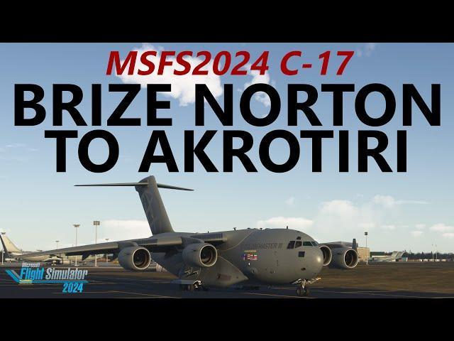 MSFS2024 | C-17 Globemaster Ops - RAF Brize Norton to RAF Akrotiri on VATSIM