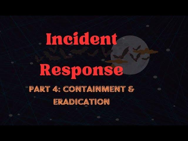 Cybersecurity Awareness 2023 - Incident Response: Part 4: Containment & Eradication