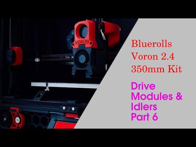 Voron 2.4 Blurolls Kit Part 6 - Drive Modules and Front Idlers