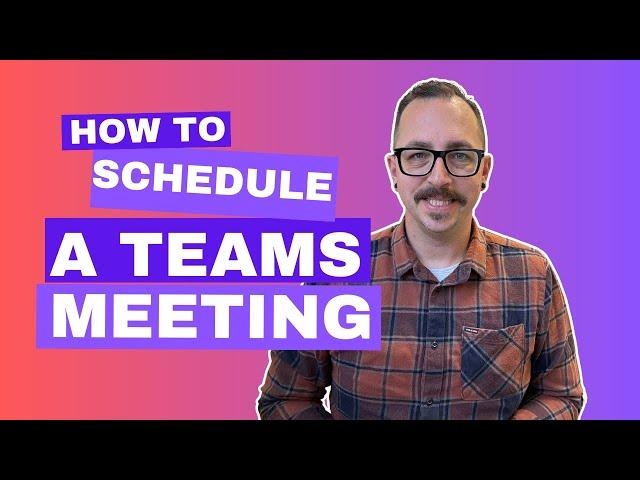 Scheduling a Teams Meeting