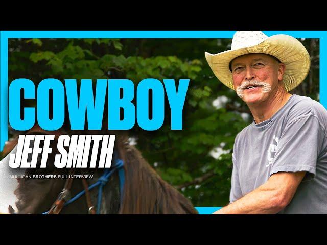 Cowboy Jeff Smith: Advice To CHANGE Your Life | Full Interview [4K]