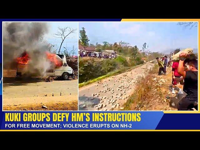 KUKI GROUPS DEFY HM'S INSTRUCTIONS FOR FREE MOVEMENT; VIOLENCE ERUPTS ON NH-2     | 08 MAR 2025