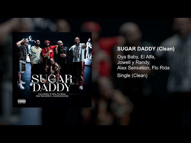 Oya Baby, El Alfa, Alex Sensation ft. Flo Rida, Jowell & Randy - Sugar Daddy (Clean Version)