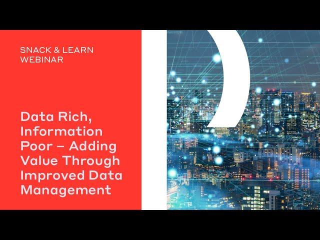 Data Rich, Information Poor – Adding Value Through Improved Data Management