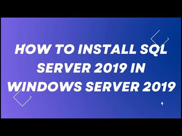 How to Install SQL Server 2019 Express Edition on Windows Server 2019