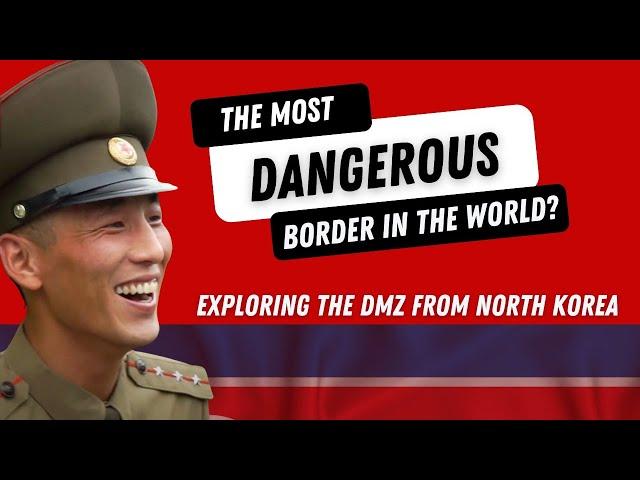 The Most Dangerous Border in the World? Exploring the DMZ from North Korea