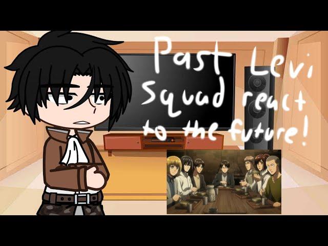 Past Levi Squad React To The Future (No ships) part 1/1 - 𝔸ℂ𝕂𝔼ℝ𝕄𝔸ℕ -