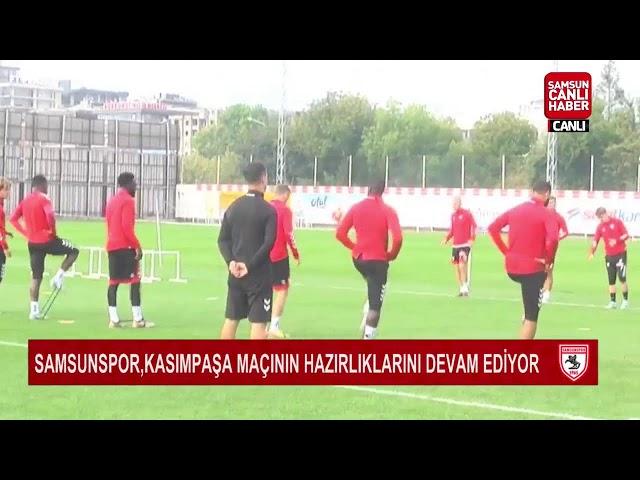 #Canlı Samsunspor,Kasımpaşa Maçının Hazırlıklarına Devam Ediyor