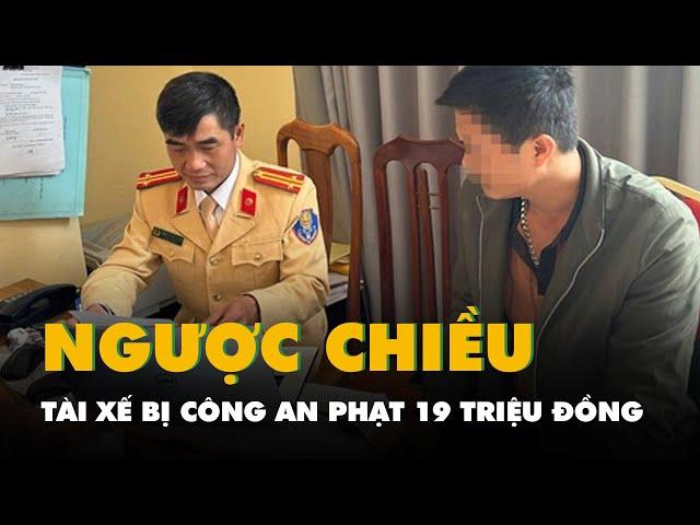 Mạng xã hội đăng clip đi ngược chiều, tài xế bị công an phạt 19 triệu đồng