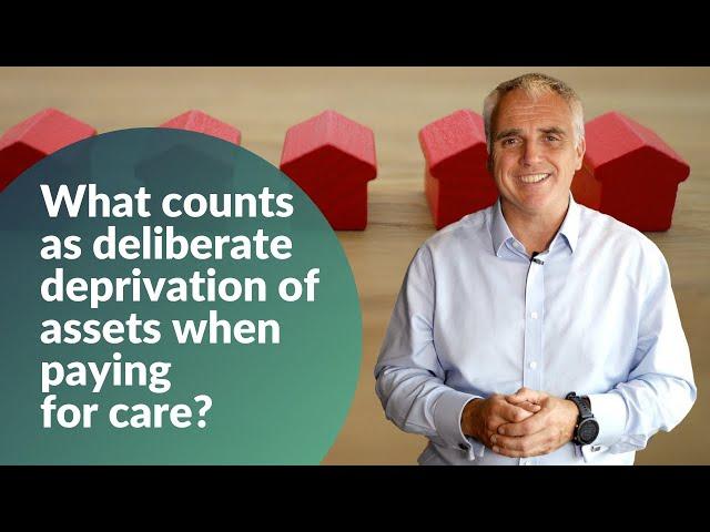 What counts as deliberate deprivation of assets when paying for care?