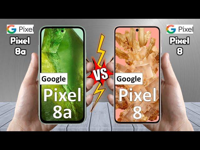 Google Pixel 8a Vs Google Pixel 8 - Full Comparison  Techvs