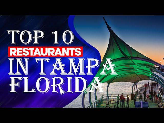 Top Ten Restaurants In Tampa, Florida, 2023