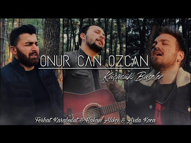 Onur Can Özcan - Küçücük Buseler ( Arda Koca - Hakan Alıkçı - Ferhat Karabulut )