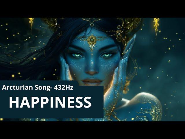 HAPPINESS |  ARCTURIAN SONG | 432Hz #noads #healingmusic  #arcturian #relaxation #happiness