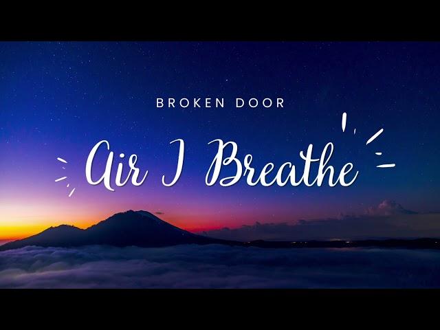 Broken Door Air I Breathe