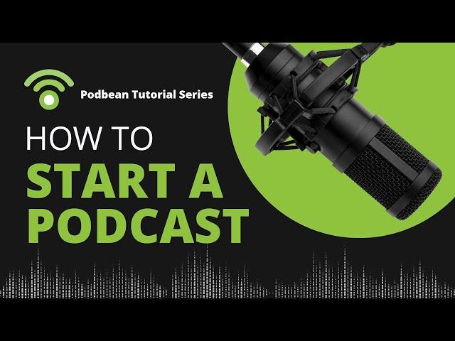 Podbean Tutorial Series - How To Start a Podcast