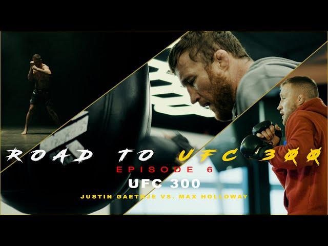 ROAD TO UFC 300 - EPISODE 6 (UFC 300 Justin Gaethje VS. Max Holloway)