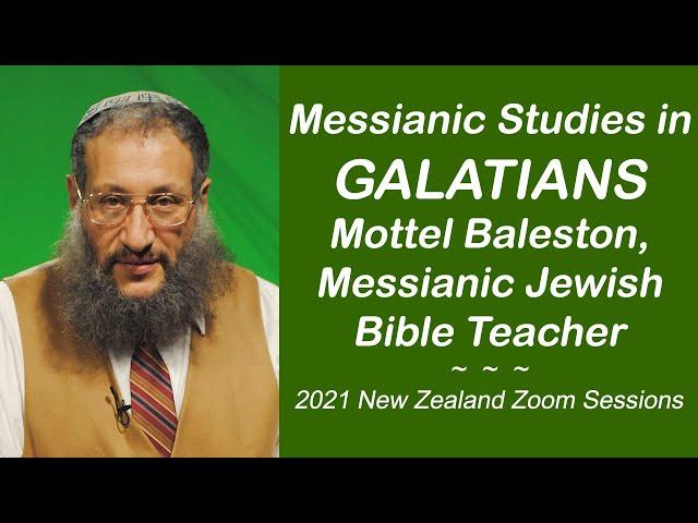 MESSIANIC STUDIES IN GALATIANS, week 1-A,  Mottel Baleston, Messianic Jewish Teacher