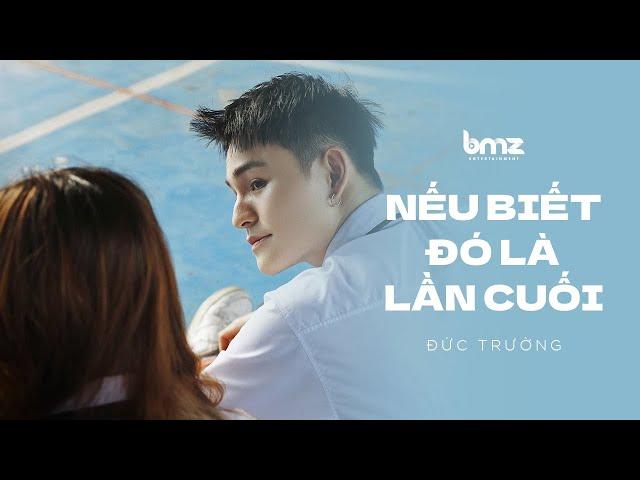 NẾU BIẾT ĐÓ LÀ LẦN CUỐI - ĐỨC TRƯỜNG | OFFICIAL MUSIC VIDEO