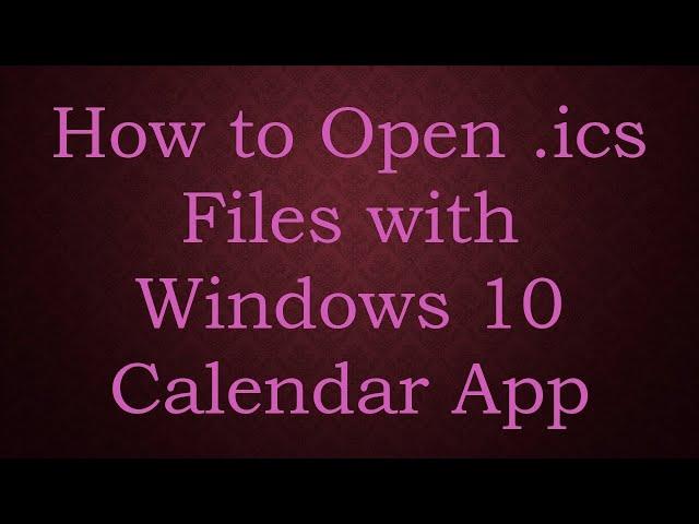 How to Open .ics Files with Windows 10 Calendar App