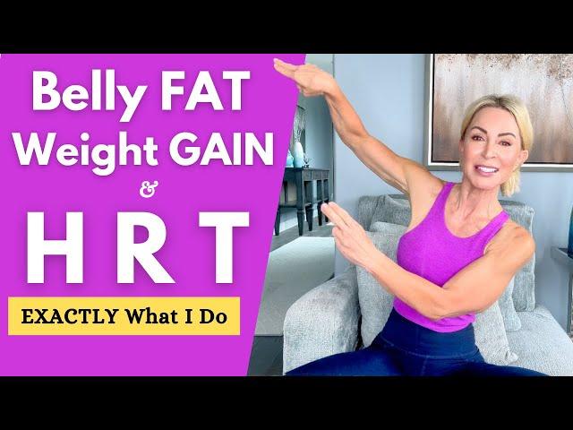 BELLY FAT, WEIGHT & HRT: What I DO and YOU Can Too