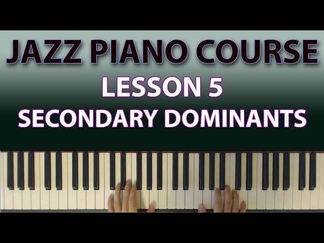 The Jazz Piano Course: Secondary dominants are the best thing since sliced bread! (Lesson 5)