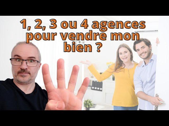 Faut il prendre 1, 2, 3 ou 4 agences pour vendre mon bien immobilier ?
