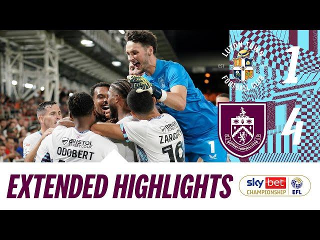 Burnley Stuns Kenilworth Road In Opening Win | EXTENDED HIGHLIGHTS | Luton Town 1-4 Burnley