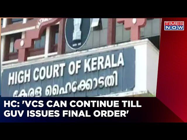 Kerala High Court Says, 'Vice-Chancellors Can Continue Until The Governor Issues A Final Order'