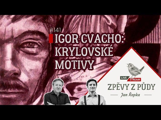 Igor Cvacho: Krylovské motivy - Zpěvy z půdy #141