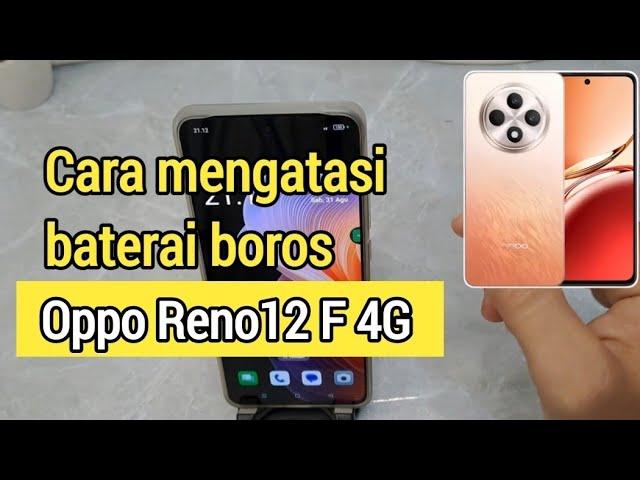 Cara Agar Hp Oppo Reno12 F 4G Tidak Boros Baterai