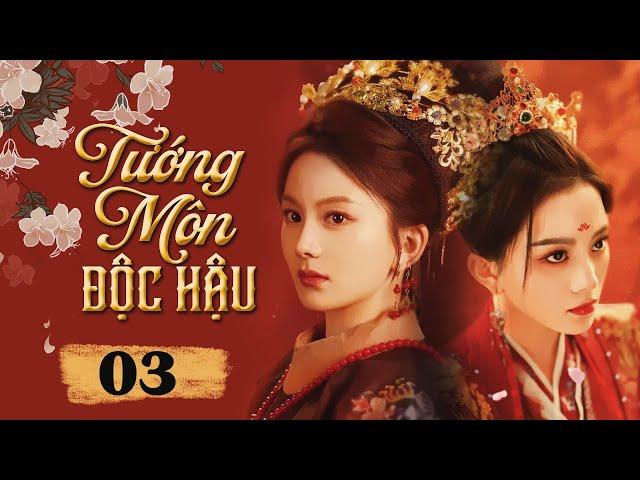 TƯỚNG MÔN ĐỘC HẬU - Tập 03 | Phim Cổ Trang Cung Đấu Kịch Tính Hay Nhất 2024 | Động Phim Trung