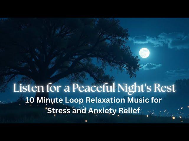 Listen for Peaceful Night Rest 10 Minute Loop-able Healing Music for Stress and Anxiety Relief