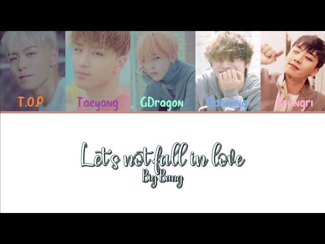 BIGBANG (빅뱅) — LET'S NOT FALL IN LOVE (우리 사랑하지 말아요) (Color Coded Han|Rom|Eng Lyrics)