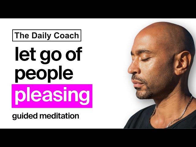 Guided Meditation to Stop People Pleasing - The Daily Coach